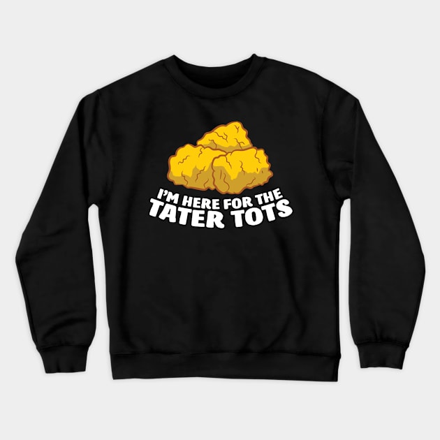 I'm Just Here For The Tater Tots Love Tater Tots Crewneck Sweatshirt by EQDesigns